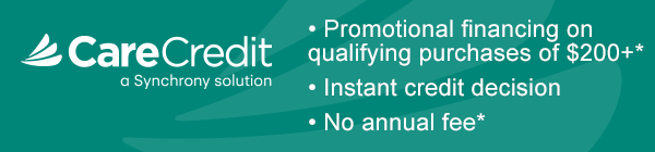 CareCredit a Synchrony solution
• Special financing on qualifying purchases of $200+*
• Instant credit decision
• No annual fee*